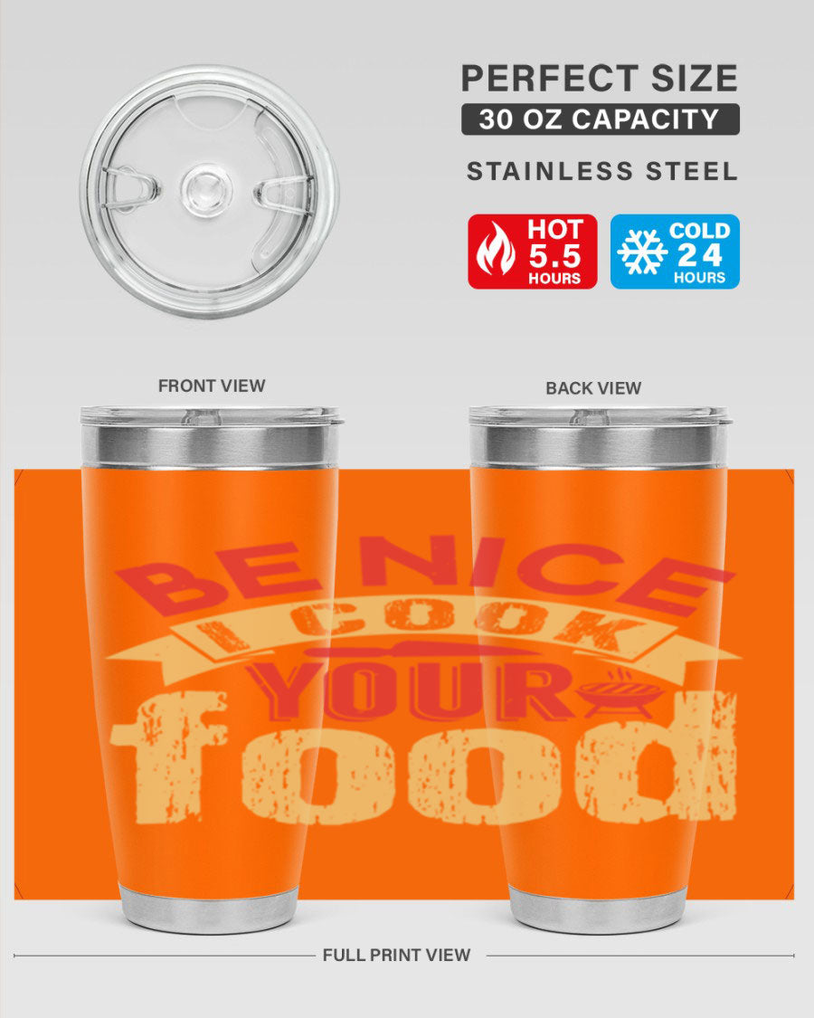 Be Nice I Cook Your Food 20oz Tumbler in stainless steel with a stylish design, perfect for hot and cold beverages.