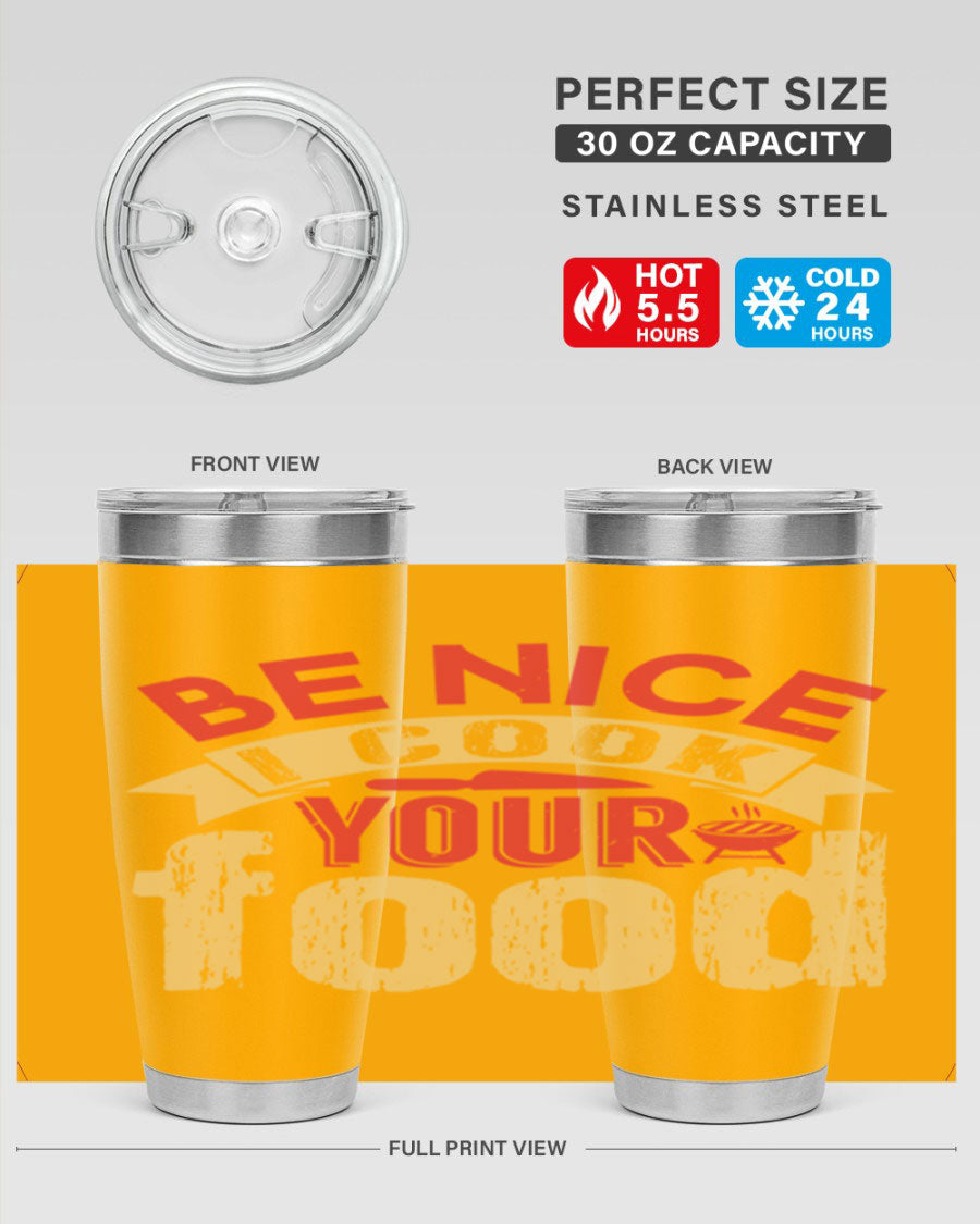 Be Nice I Cook Your Food 20oz Tumbler in stainless steel with a stylish design, perfect for hot and cold beverages.