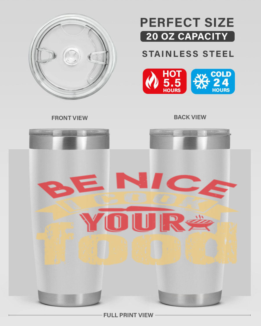 Be Nice I Cook Your Food 20oz Tumbler in stainless steel with a stylish design, perfect for hot and cold beverages.