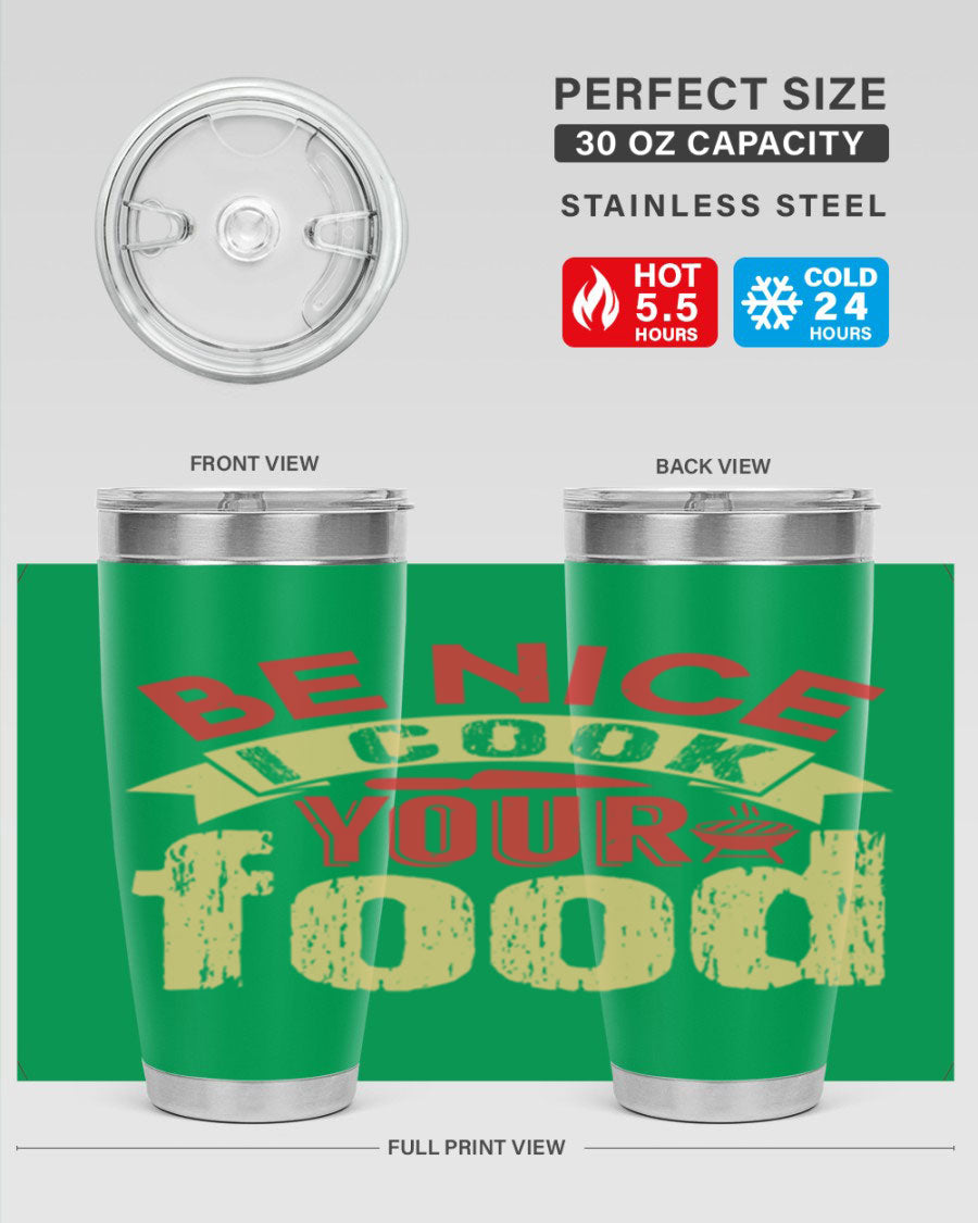 Be Nice I Cook Your Food 20oz Tumbler in stainless steel with a stylish design, perfect for hot and cold beverages.