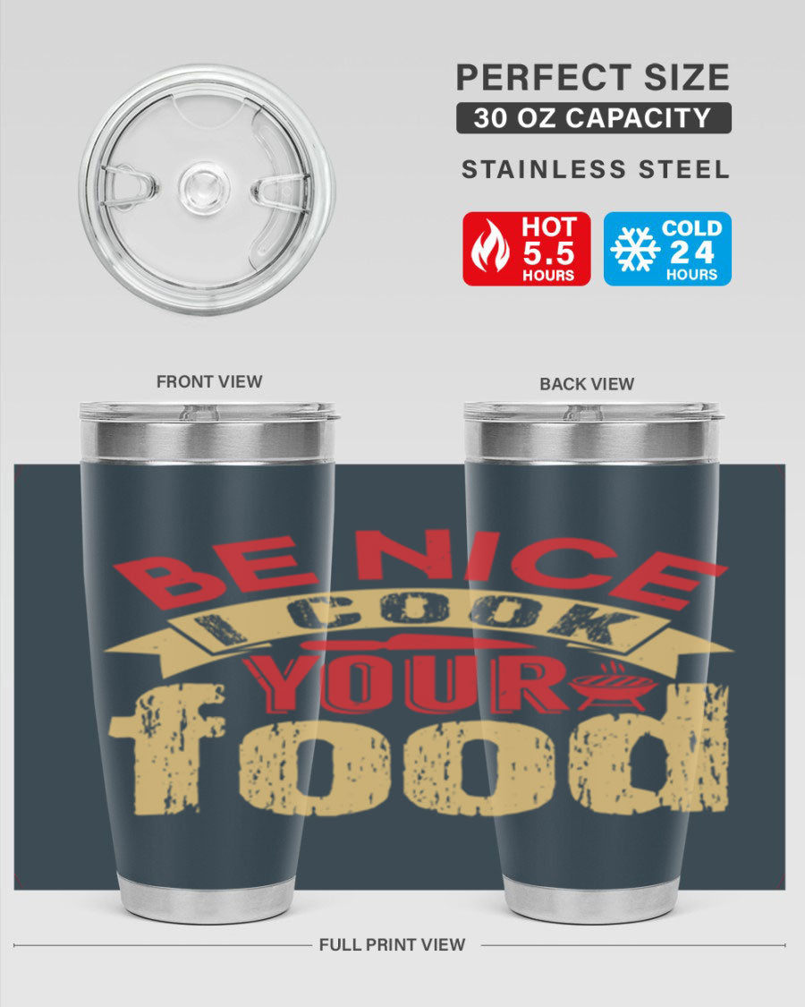 Be Nice I Cook Your Food 20oz Tumbler in stainless steel with a stylish design, perfect for hot and cold beverages.