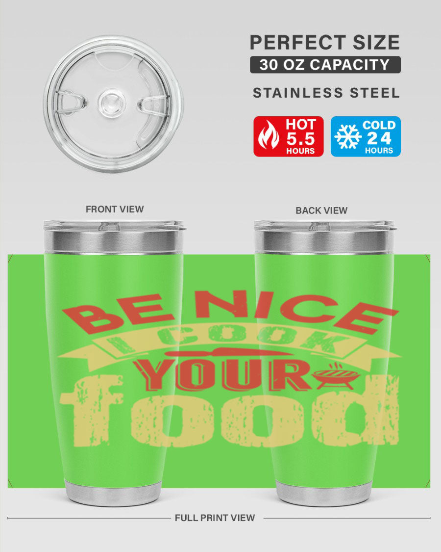 Be Nice I Cook Your Food 20oz Tumbler in stainless steel with a stylish design, perfect for hot and cold beverages.