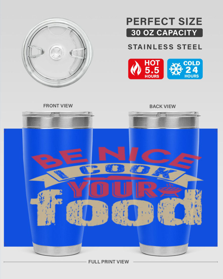 Be Nice I Cook Your Food 20oz Tumbler in stainless steel with a stylish design, perfect for hot and cold beverages.