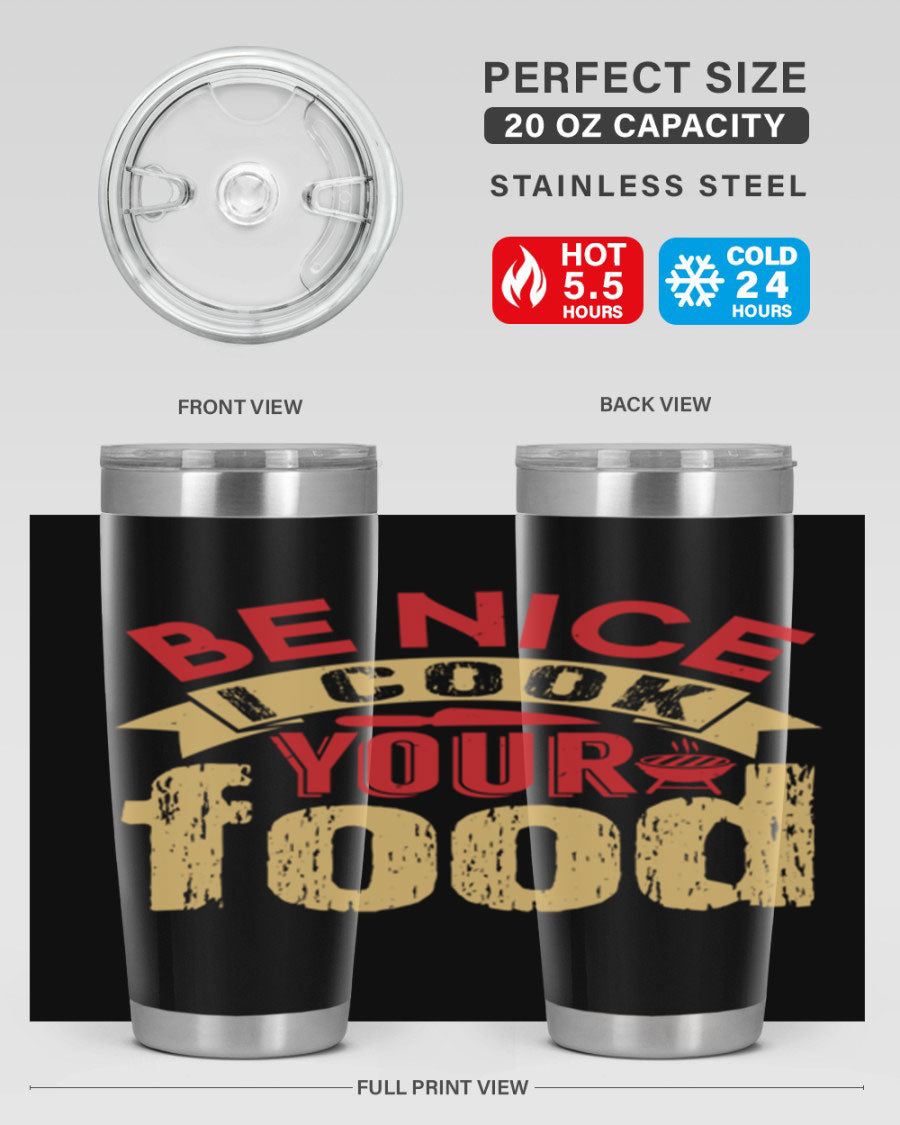 Be Nice I Cook Your Food 20oz Tumbler in stainless steel with a stylish design, perfect for hot and cold beverages.