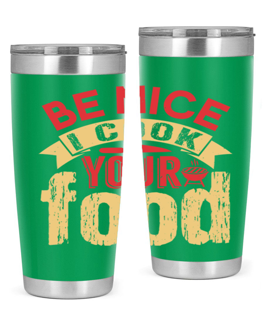 Be Nice I Cook Your Food 20oz Tumbler in stainless steel with a stylish design, perfect for hot and cold beverages.