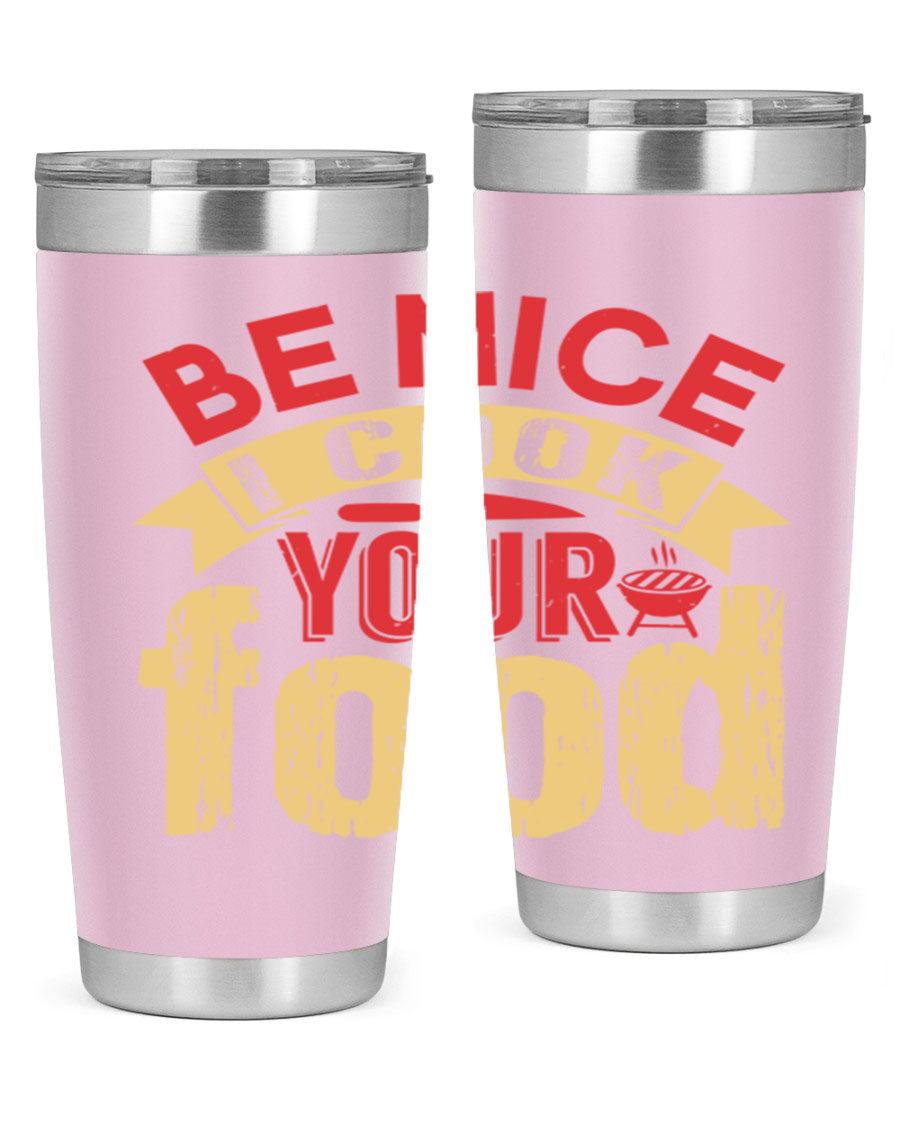 Be Nice I Cook Your Food 20oz Tumbler in stainless steel with a stylish design, perfect for hot and cold beverages.