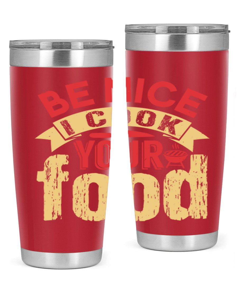 Be Nice I Cook Your Food 20oz Tumbler in stainless steel with a stylish design, perfect for hot and cold beverages.