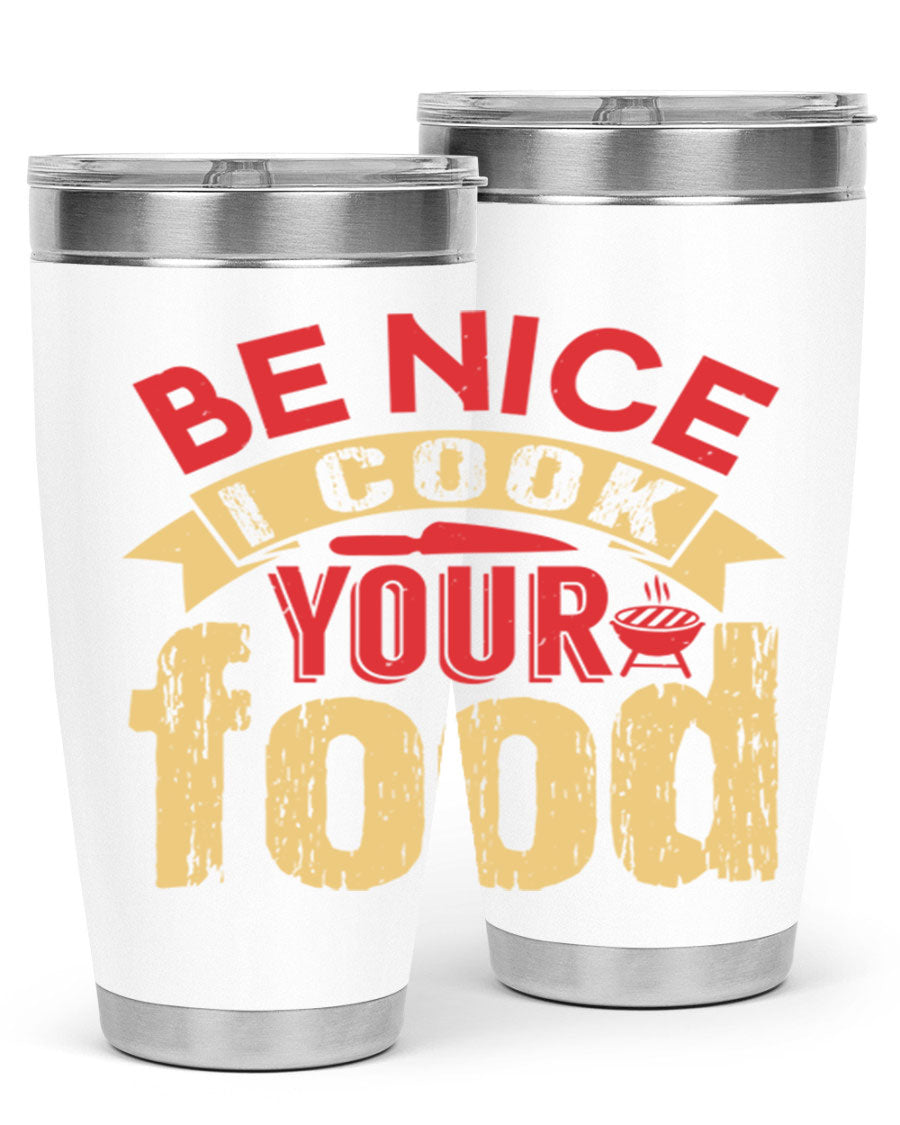 Be Nice I Cook Your Food 20oz Tumbler in stainless steel with a stylish design, perfect for hot and cold beverages.