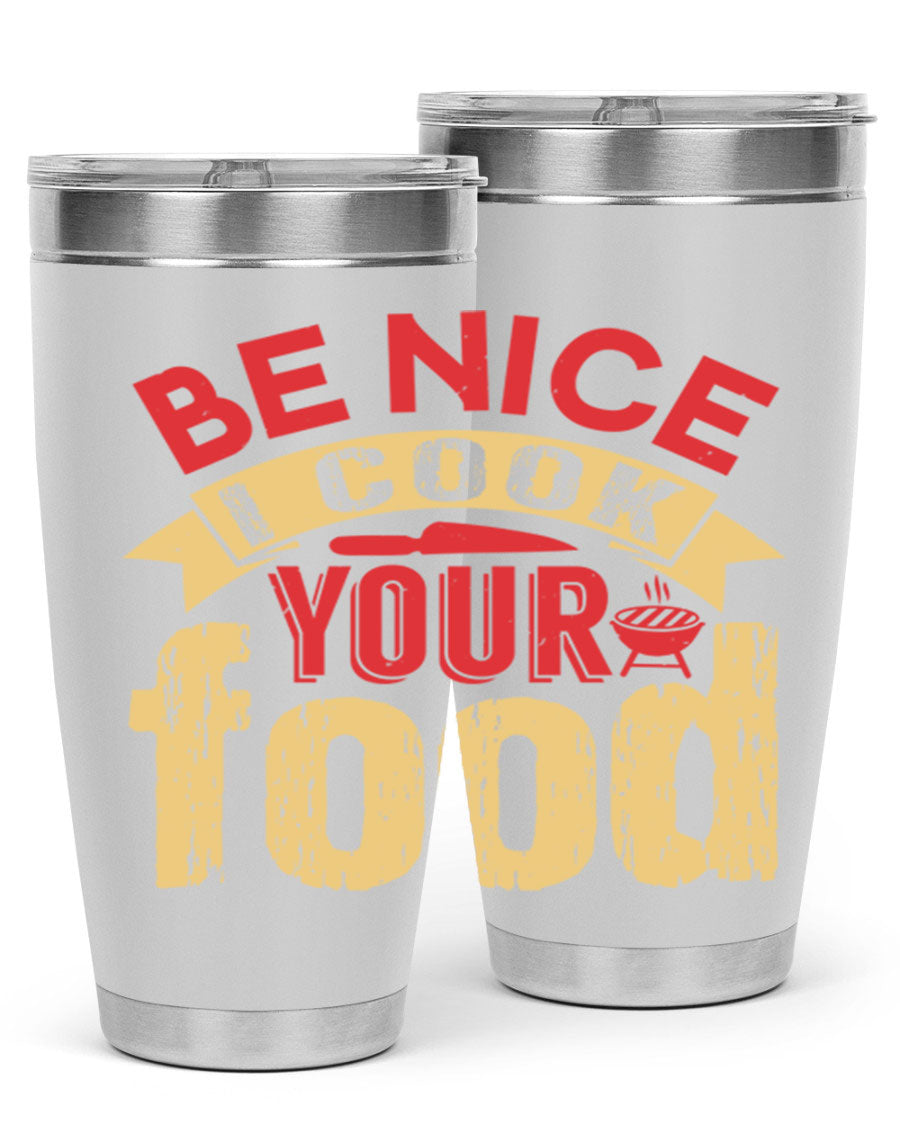 Be Nice I Cook Your Food 20oz Tumbler in stainless steel with a stylish design, perfect for hot and cold beverages.