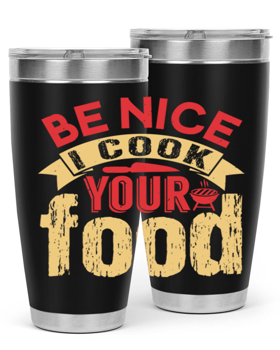 Be Nice I Cook Your Food 20oz Tumbler in stainless steel with a stylish design, perfect for hot and cold beverages.