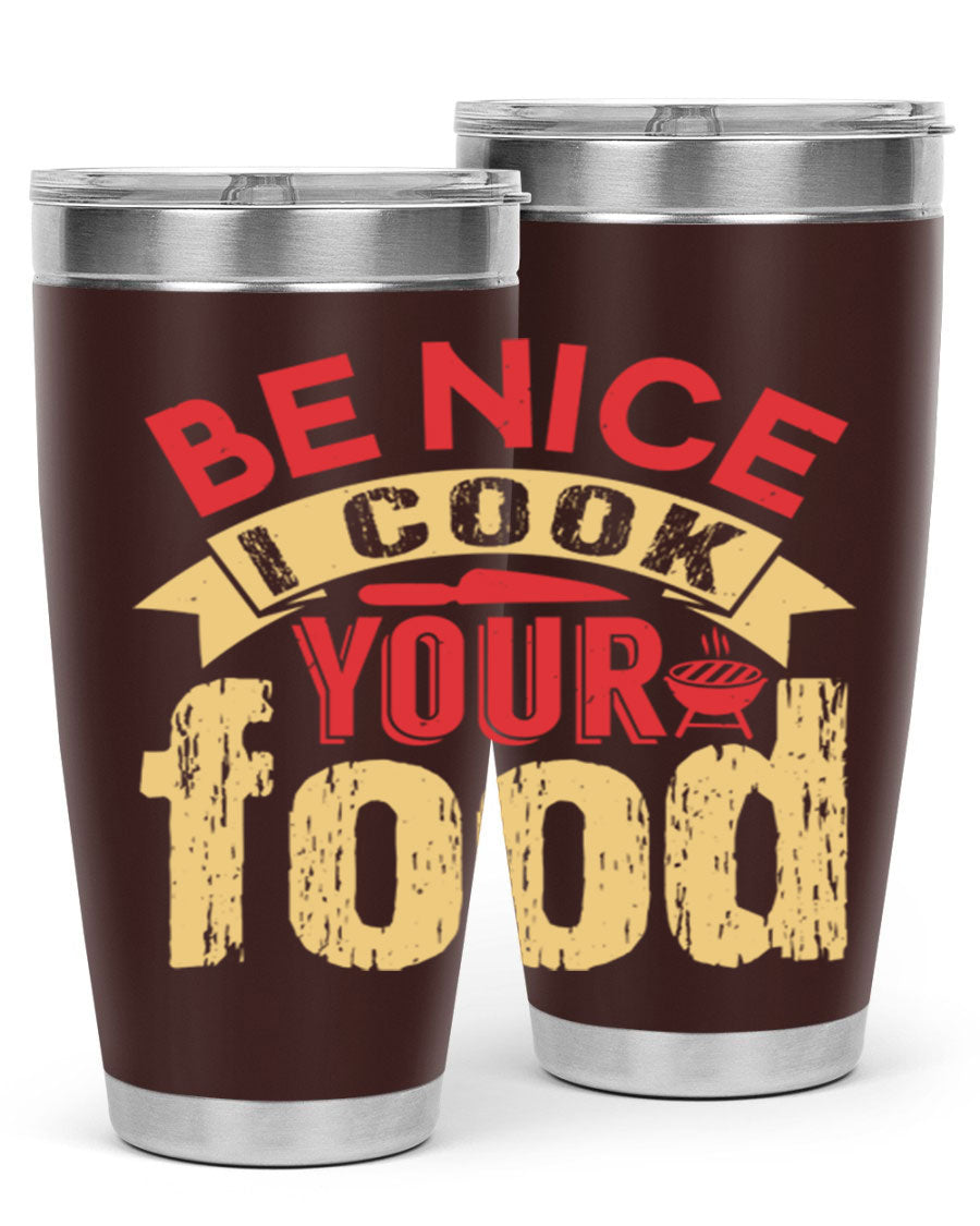 Be Nice I Cook Your Food 20oz Tumbler in stainless steel with a stylish design, perfect for hot and cold beverages.