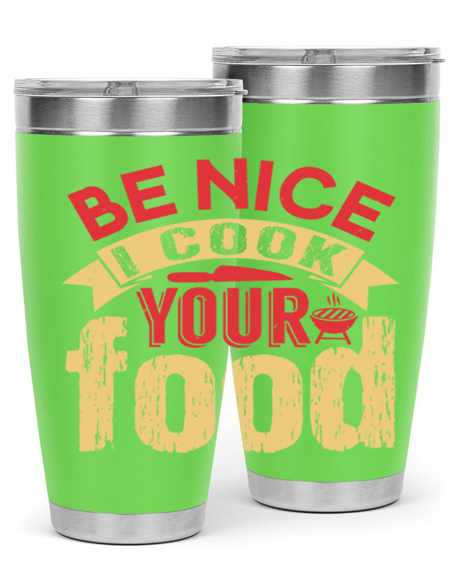 Be Nice I Cook Your Food 20oz Tumbler in stainless steel with a stylish design, perfect for hot and cold beverages.