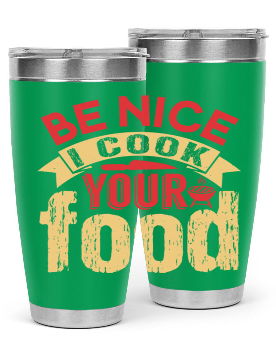 Be Nice I Cook Your Food 20oz Tumbler in stainless steel with a stylish design, perfect for hot and cold beverages.