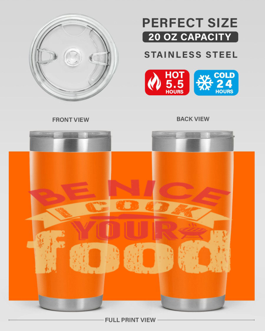 Be Nice I Cook Your Food 20oz Tumbler in stainless steel with a stylish design, perfect for hot and cold beverages.