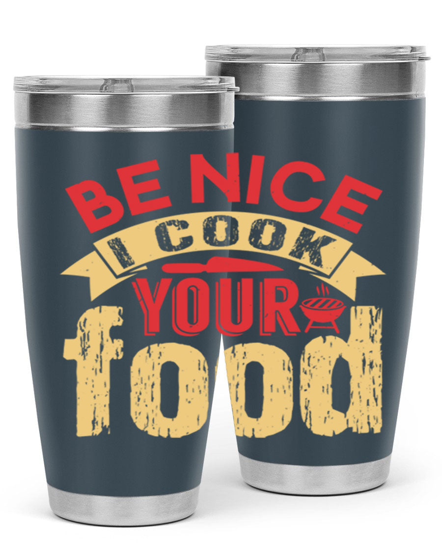 Be Nice I Cook Your Food 20oz Tumbler in stainless steel with a stylish design, perfect for hot and cold beverages.