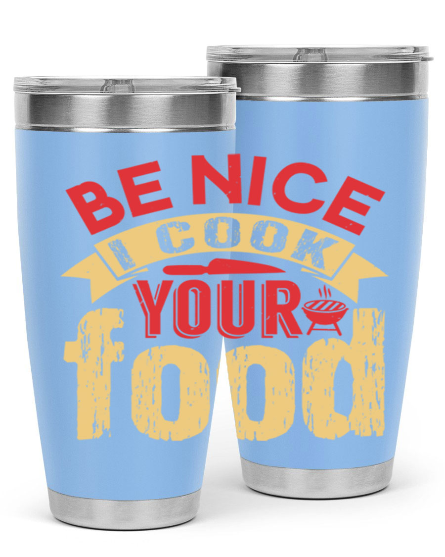 Be Nice I Cook Your Food 20oz Tumbler in stainless steel with a stylish design, perfect for hot and cold beverages.