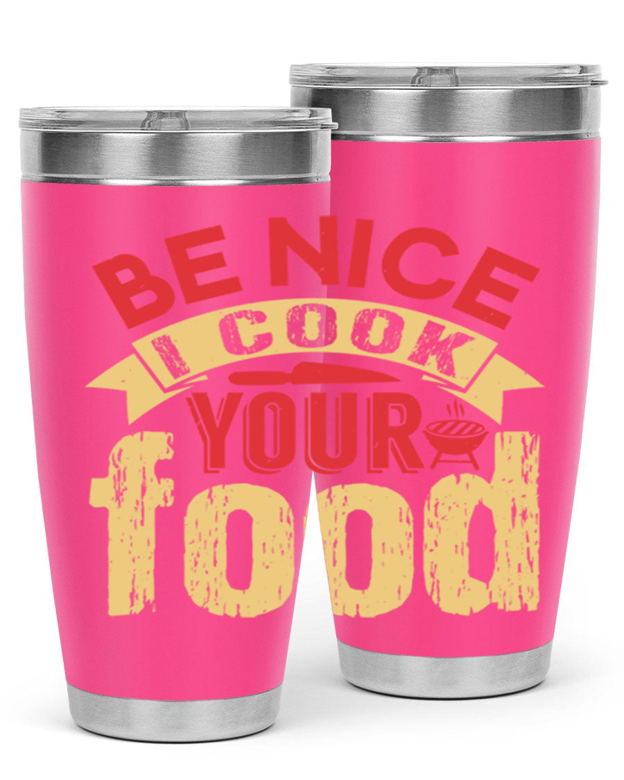 Be Nice I Cook Your Food 20oz Tumbler in stainless steel with a stylish design, perfect for hot and cold beverages.