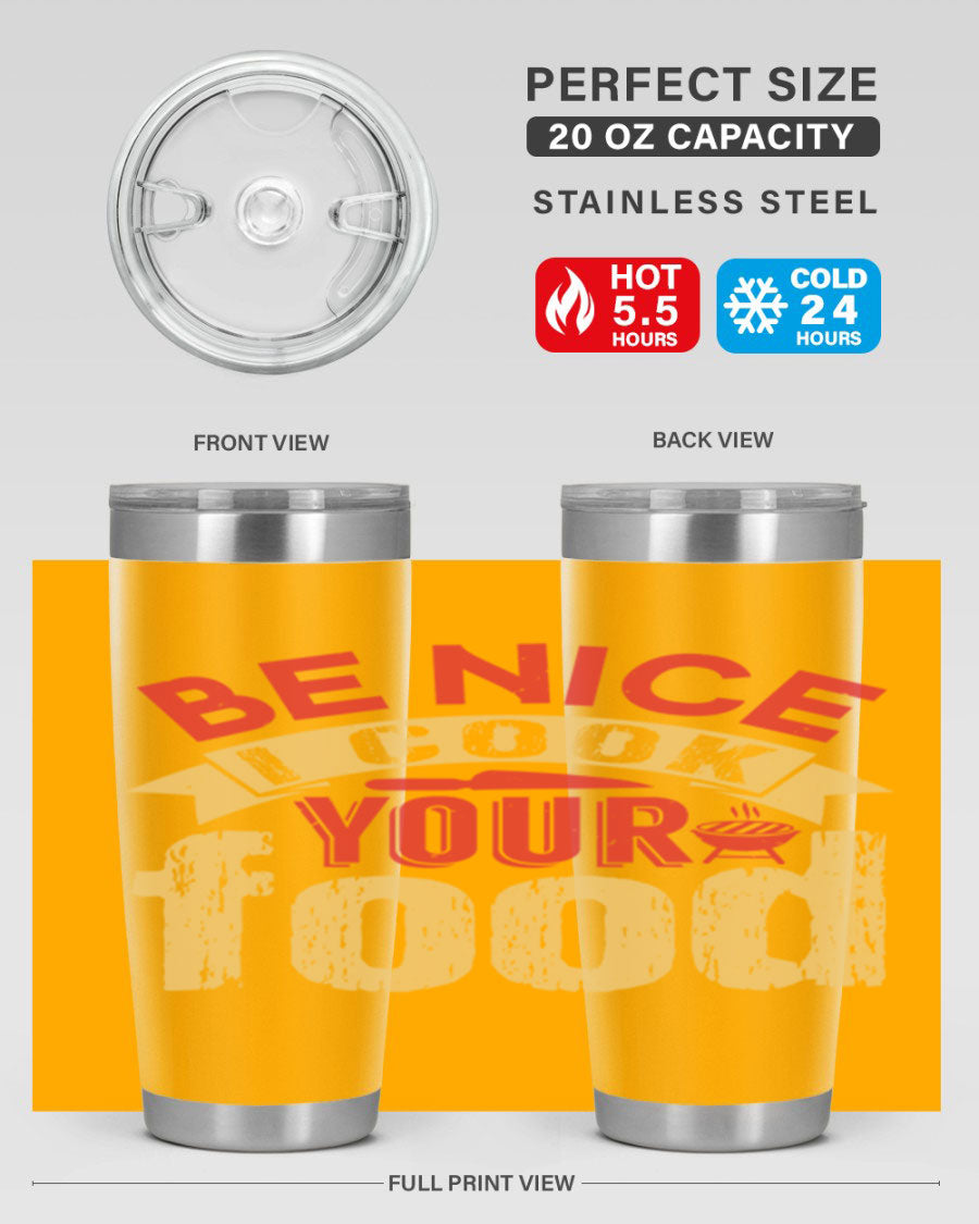 Be Nice I Cook Your Food 20oz Tumbler in stainless steel with a stylish design, perfect for hot and cold beverages.