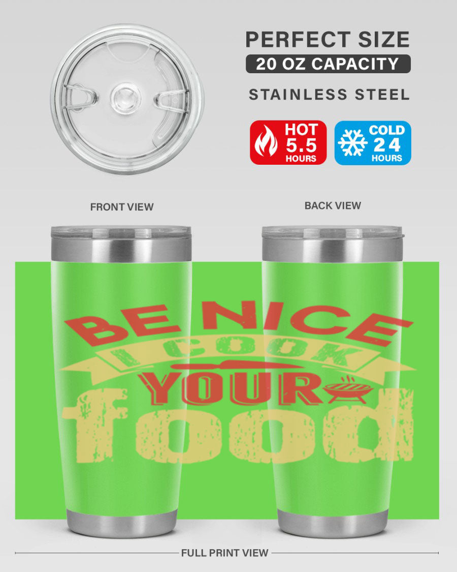 Be Nice I Cook Your Food 20oz Tumbler in stainless steel with a stylish design, perfect for hot and cold beverages.