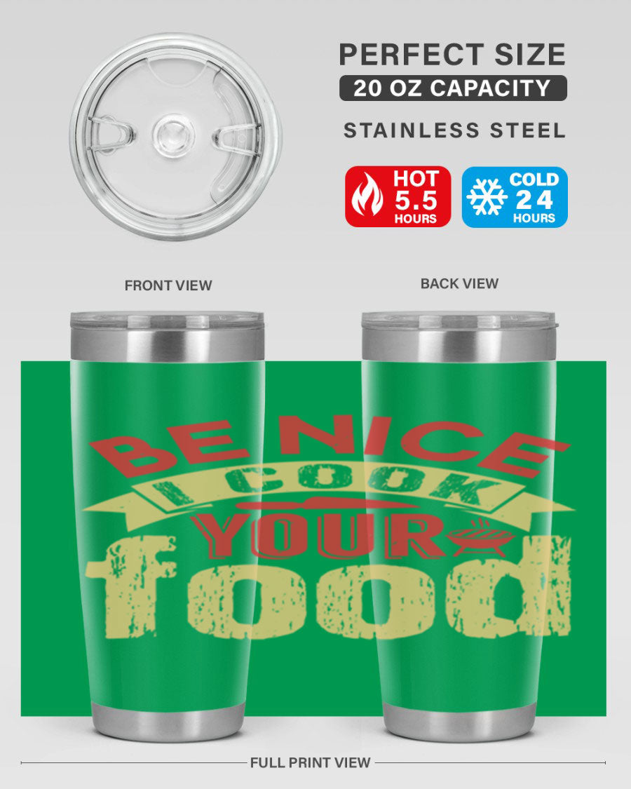 Be Nice I Cook Your Food 20oz Tumbler in stainless steel with a stylish design, perfect for hot and cold beverages.