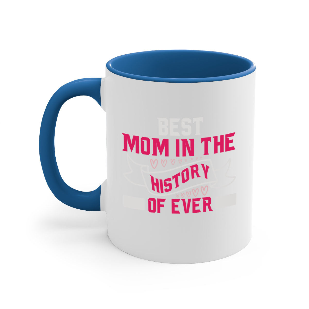 Best Mom in the History of Ever mug with colorful handle and glossy finish, available in multiple colors and sizes.