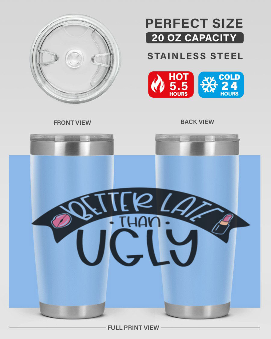 Better Late Than Ugly 20oz Tumbler made of stainless steel with a stylish design, perfect for hot and cold beverages.