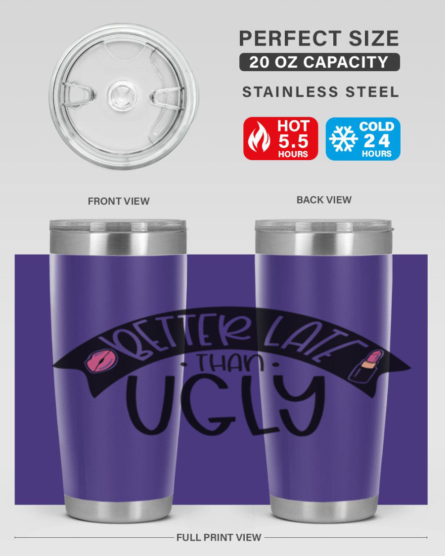 Better Late Than Ugly 20oz Tumbler made of stainless steel with a stylish design, perfect for hot and cold beverages.