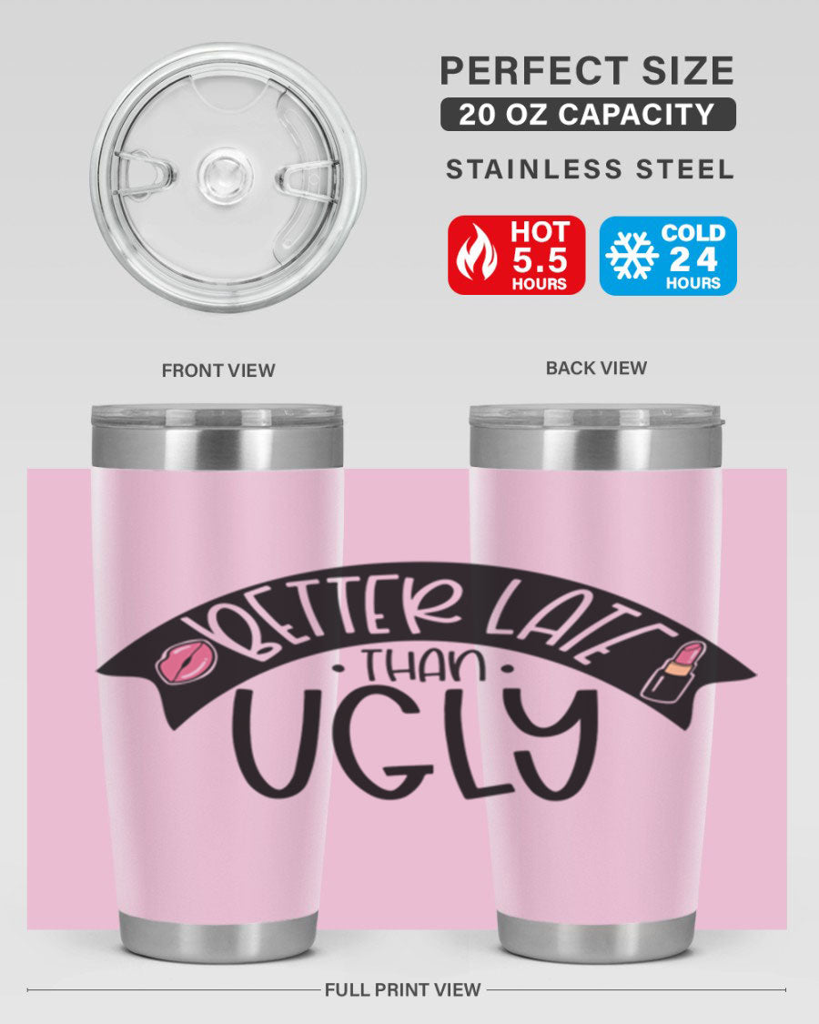 Better Late Than Ugly 20oz Tumbler made of stainless steel with a stylish design, perfect for hot and cold beverages.