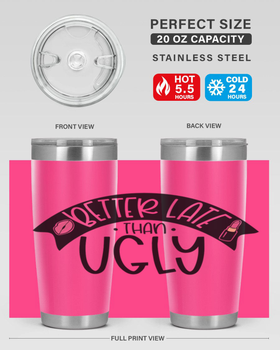 Better Late Than Ugly 20oz Tumbler made of stainless steel with a stylish design, perfect for hot and cold beverages.