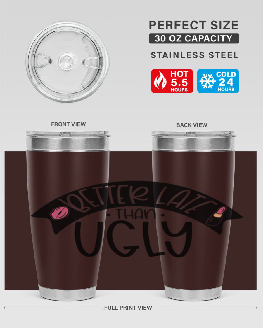 Better Late Than Ugly 20oz Tumbler made of stainless steel with a stylish design, perfect for hot and cold beverages.