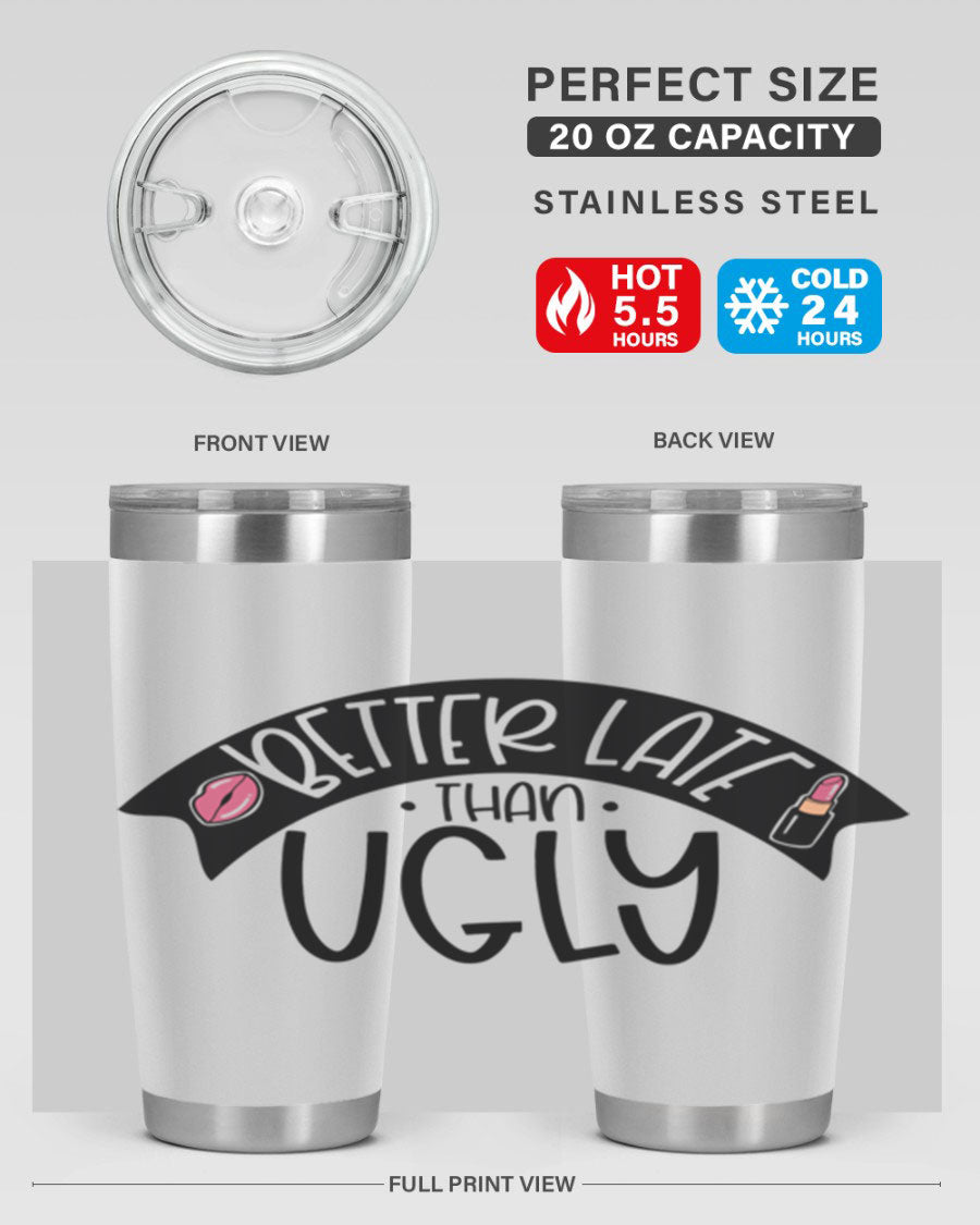 Better Late Than Ugly 20oz Tumbler made of stainless steel with a stylish design, perfect for hot and cold beverages.