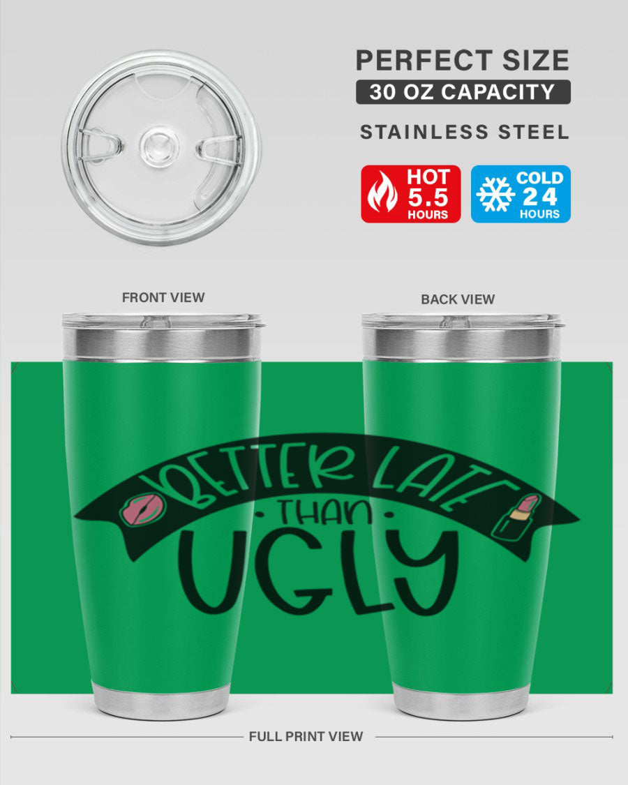 Better Late Than Ugly 20oz Tumbler made of stainless steel with a stylish design, perfect for hot and cold beverages.