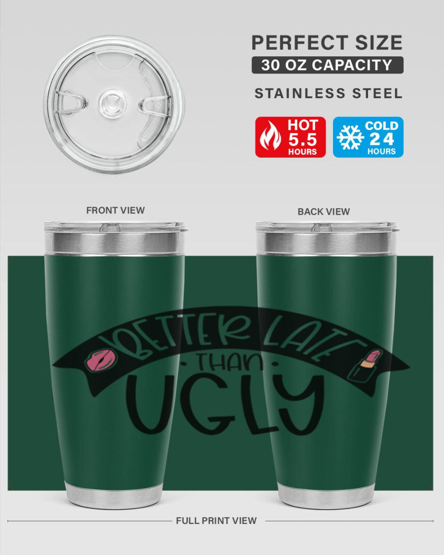 Better Late Than Ugly 20oz Tumbler made of stainless steel with a stylish design, perfect for hot and cold beverages.