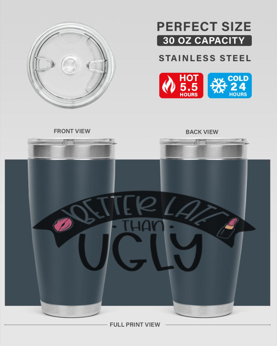 Better Late Than Ugly 20oz Tumbler made of stainless steel with a stylish design, perfect for hot and cold beverages.