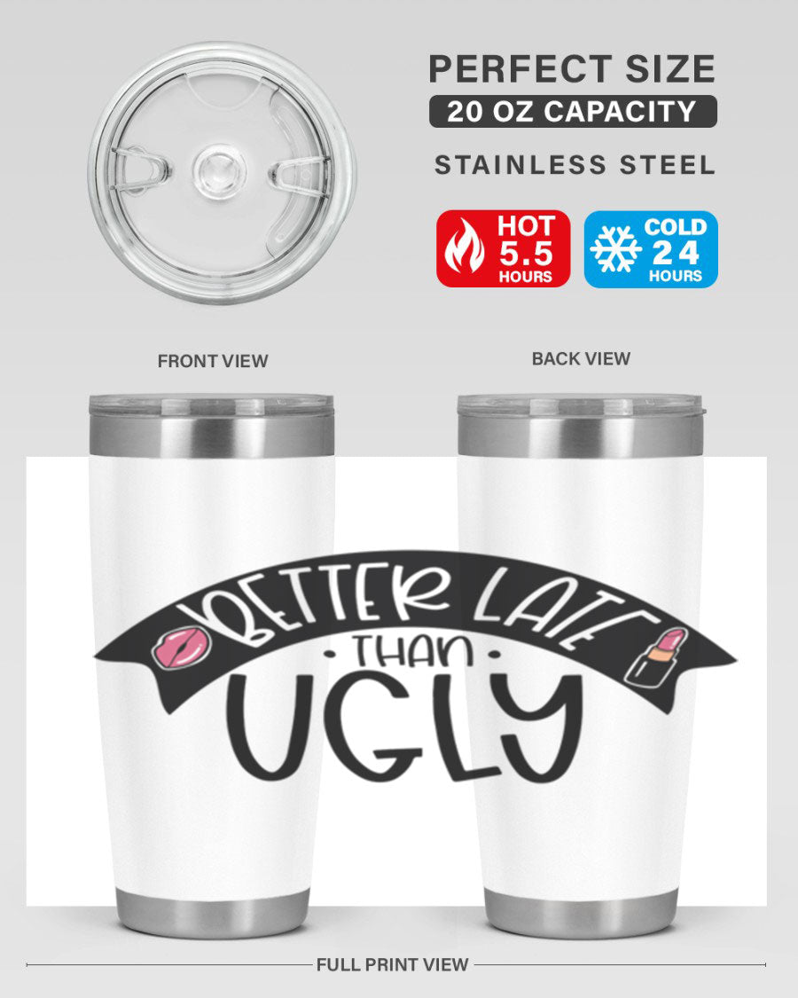 Better Late Than Ugly 20oz Tumbler made of stainless steel with a stylish design, perfect for hot and cold beverages.