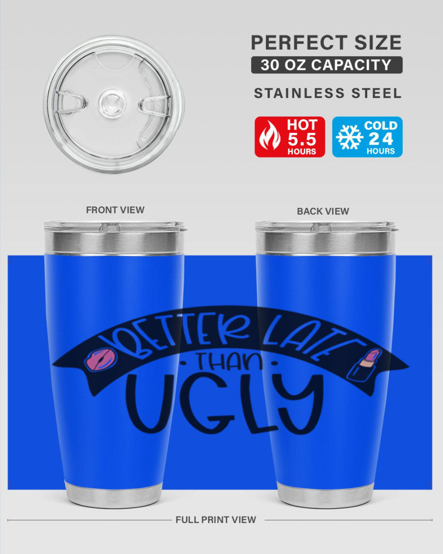 Better Late Than Ugly 20oz Tumbler made of stainless steel with a stylish design, perfect for hot and cold beverages.