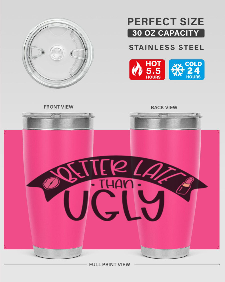 Better Late Than Ugly 20oz Tumbler made of stainless steel with a stylish design, perfect for hot and cold beverages.