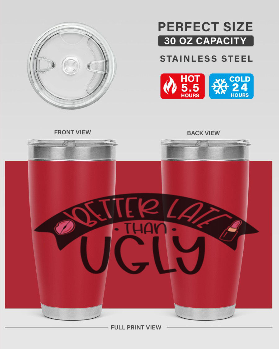 Better Late Than Ugly 20oz Tumbler made of stainless steel with a stylish design, perfect for hot and cold beverages.