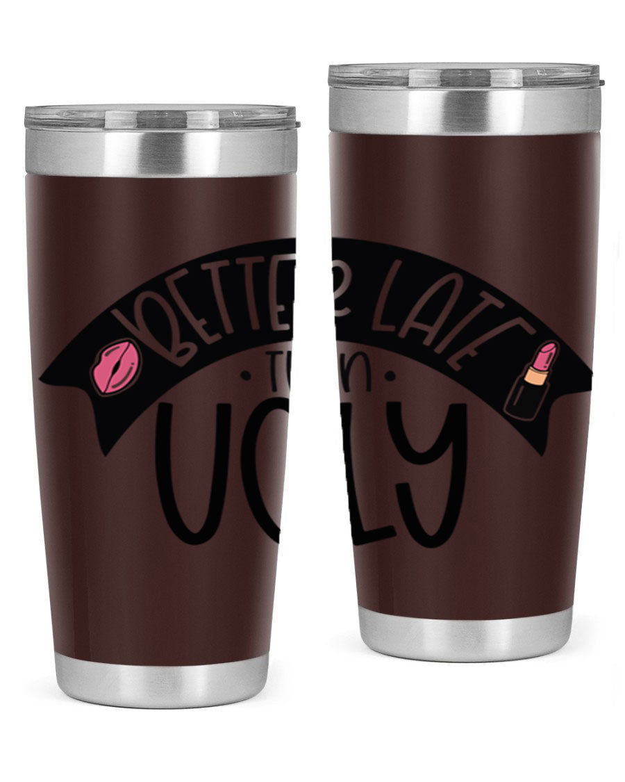 Better Late Than Ugly 20oz Tumbler made of stainless steel with a stylish design, perfect for hot and cold beverages.