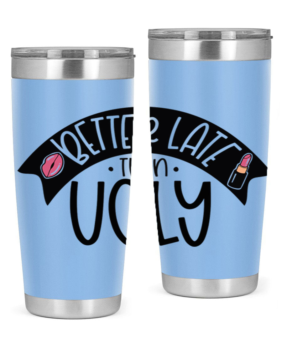 Better Late Than Ugly 20oz Tumbler made of stainless steel with a stylish design, perfect for hot and cold beverages.