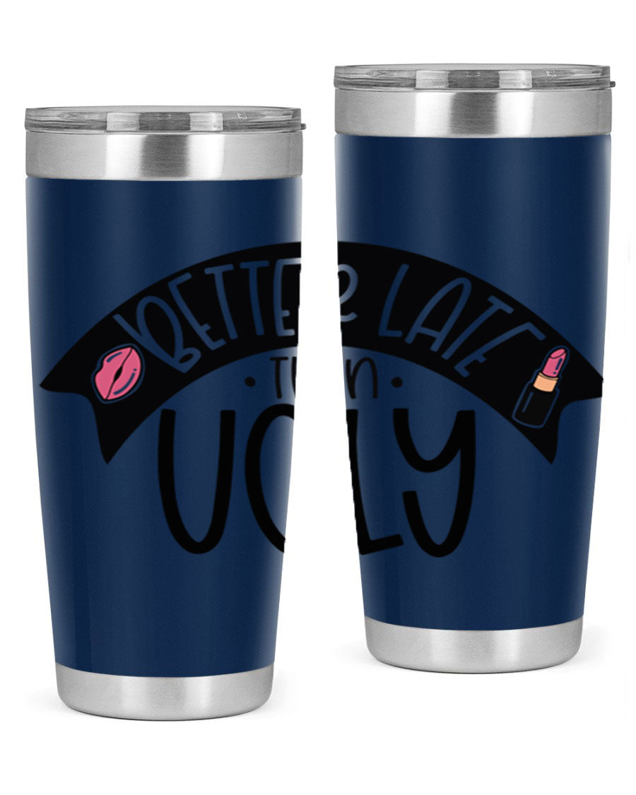 Better Late Than Ugly 20oz Tumbler made of stainless steel with a stylish design, perfect for hot and cold beverages.