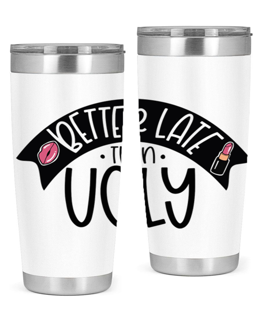 Better Late Than Ugly 20oz Tumbler made of stainless steel with a stylish design, perfect for hot and cold beverages.