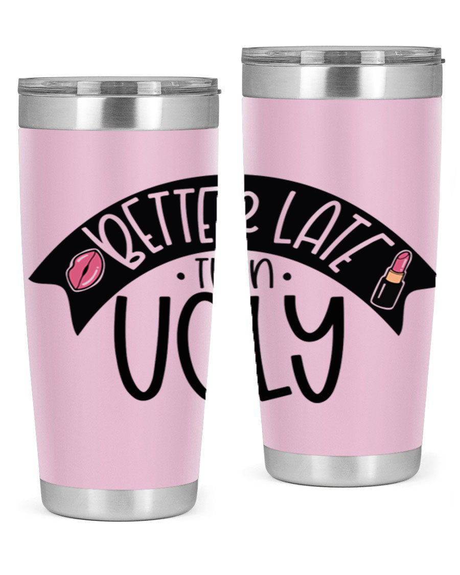 Better Late Than Ugly 20oz Tumbler made of stainless steel with a stylish design, perfect for hot and cold beverages.