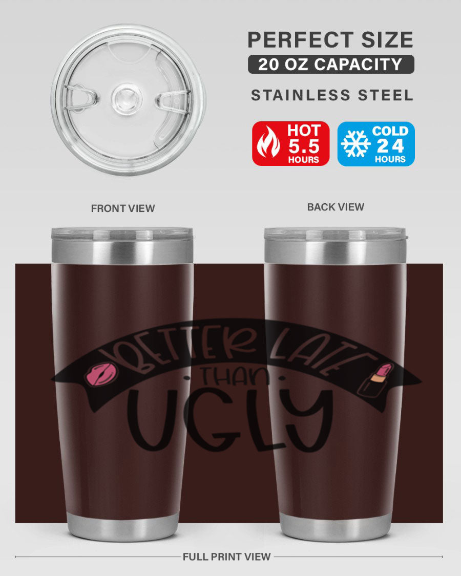 Better Late Than Ugly 20oz Tumbler made of stainless steel with a stylish design, perfect for hot and cold beverages.