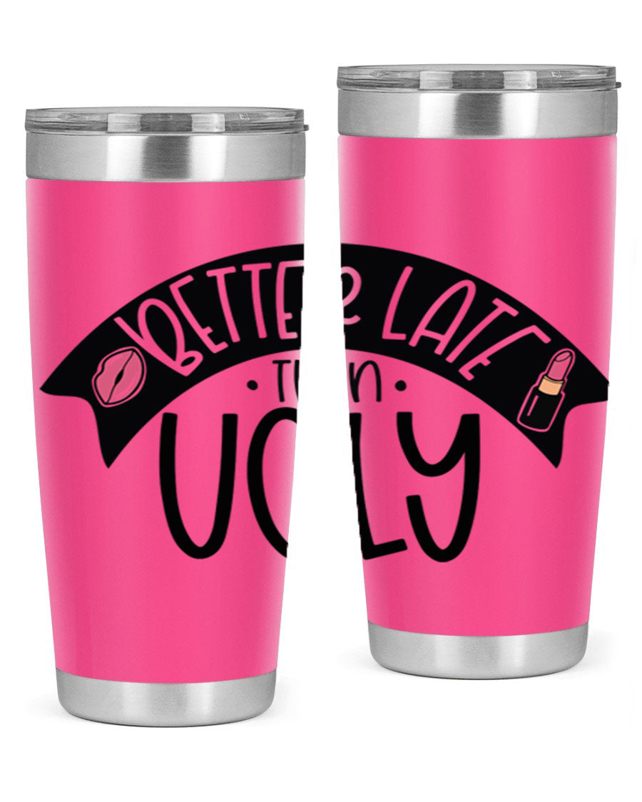 Better Late Than Ugly 20oz Tumbler made of stainless steel with a stylish design, perfect for hot and cold beverages.