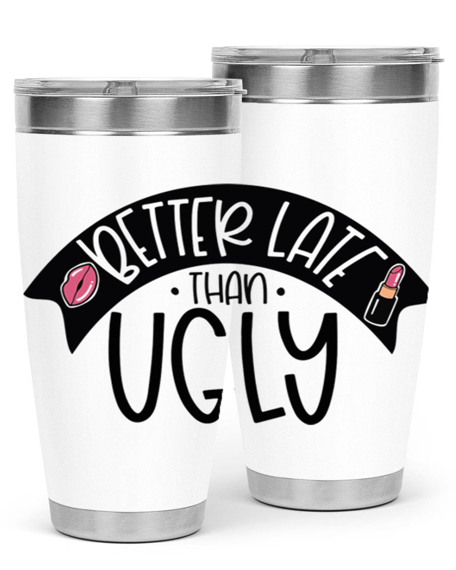 Better Late Than Ugly 20oz Tumbler made of stainless steel with a stylish design, perfect for hot and cold beverages.