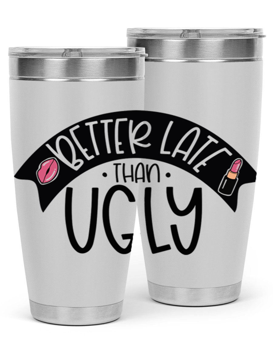 Better Late Than Ugly 20oz Tumbler made of stainless steel with a stylish design, perfect for hot and cold beverages.