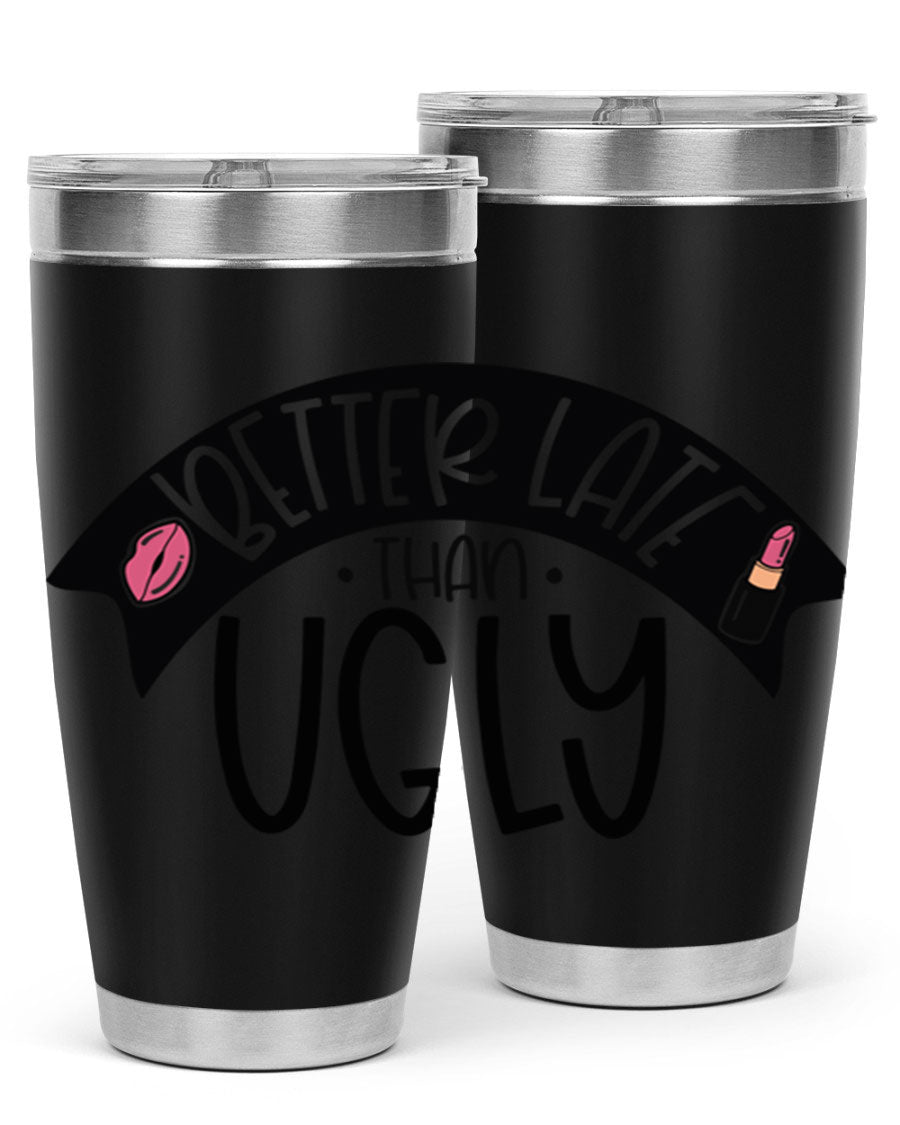 Better Late Than Ugly 20oz Tumbler made of stainless steel with a stylish design, perfect for hot and cold beverages.