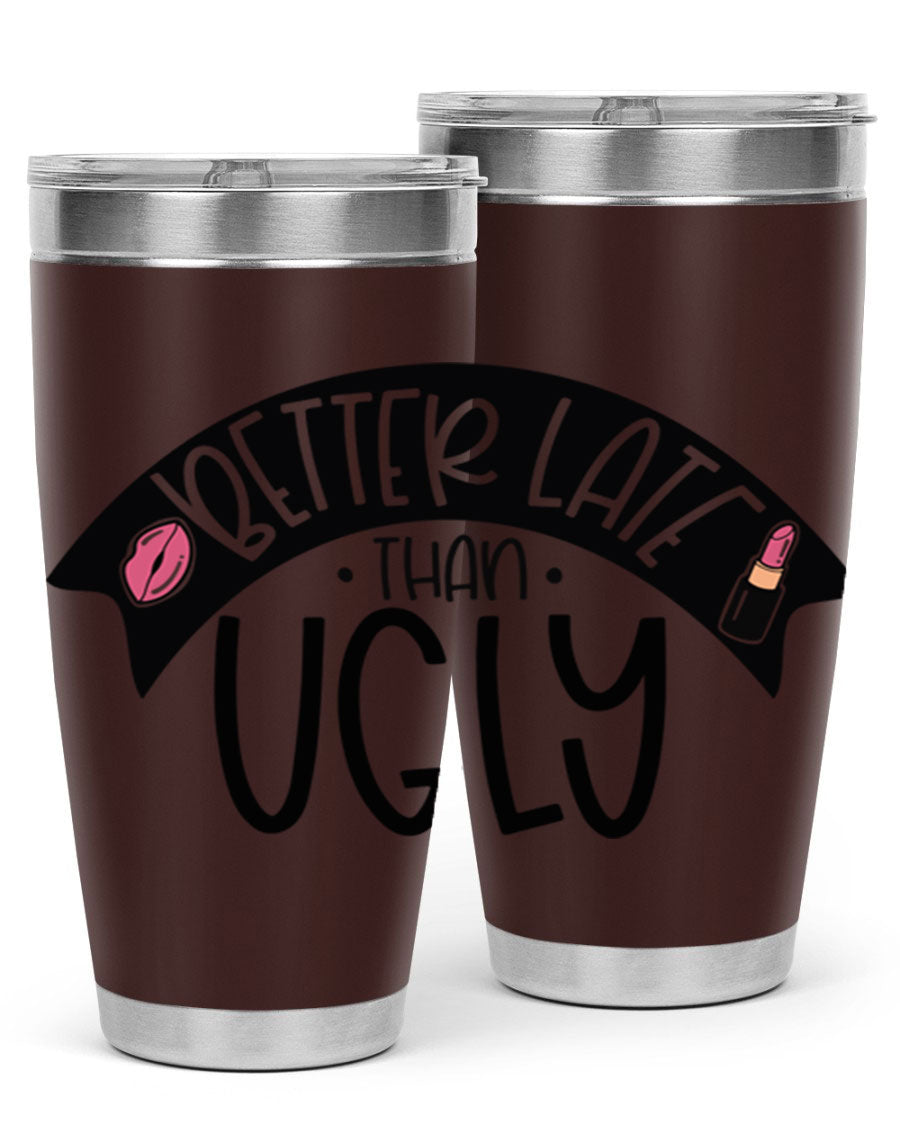 Better Late Than Ugly 20oz Tumbler made of stainless steel with a stylish design, perfect for hot and cold beverages.