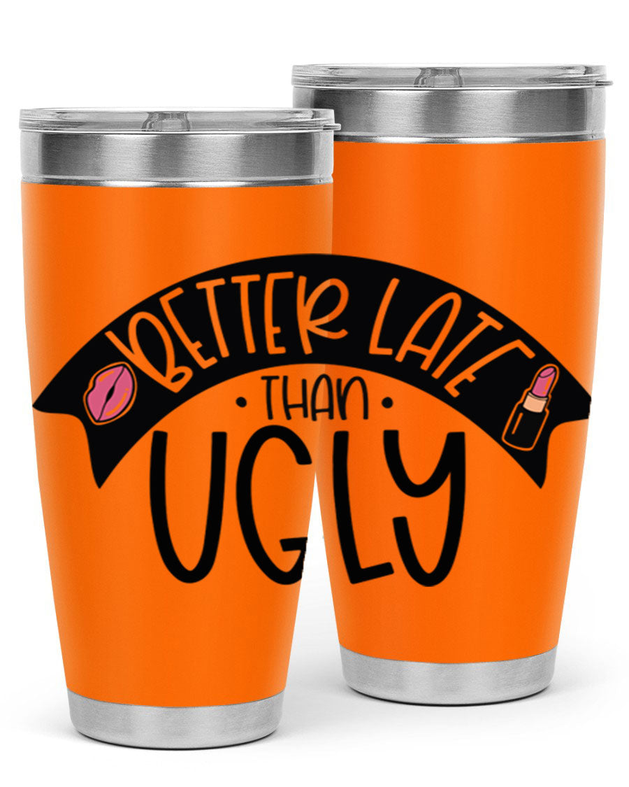 Better Late Than Ugly 20oz Tumbler made of stainless steel with a stylish design, perfect for hot and cold beverages.